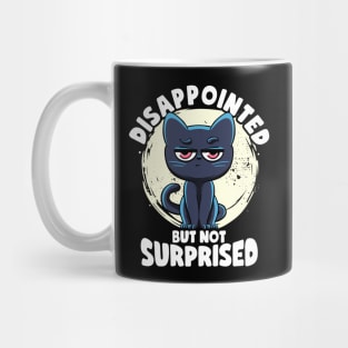 Disappointed But Not Surprised Cat Lovers Irony And Sarcasm Mug